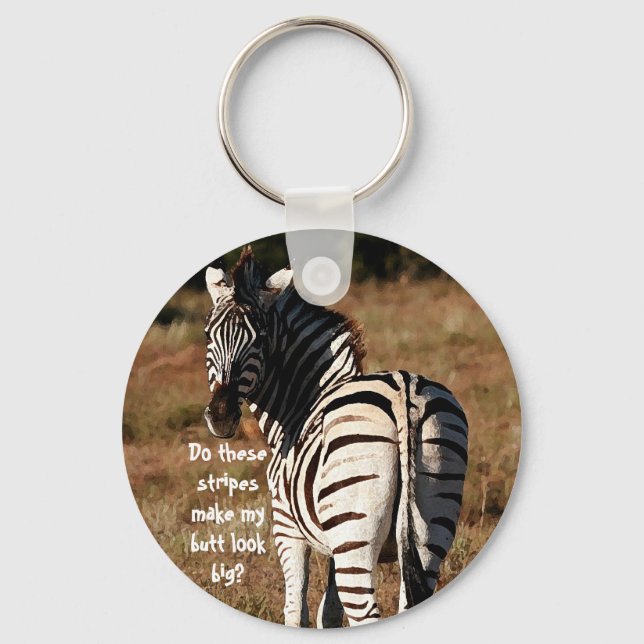 "Stripes make my butt look big?" zebra key chain (Front)