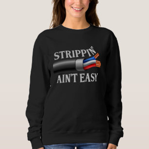 Strippin' Ain't Easy Electrician Lineman Electrica Sweatshirt