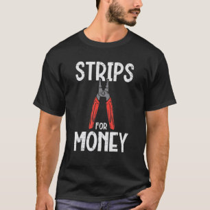 Strips For Money Electrician Funny Electrical Pun T-Shirt
