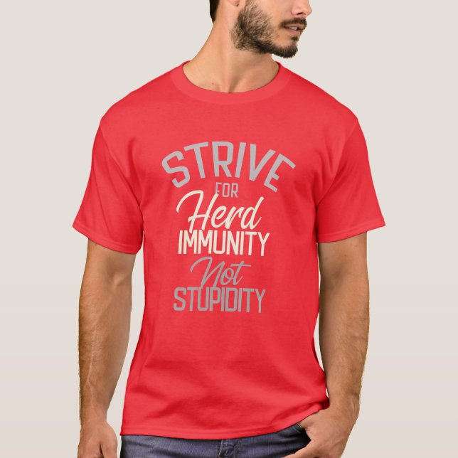 STRIVE For HERD IMMUNITY Not Stupidity Be Part Of T-Shirt (Front)
