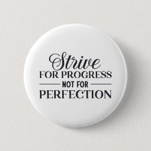 Strive For Progress Not Perfection  6 Cm Round Badge