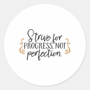 Strive for progress, not perfection classic round sticker