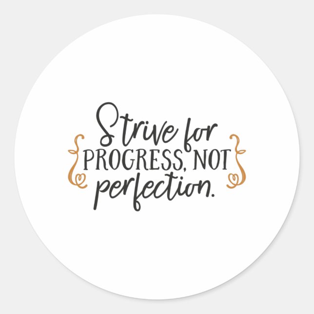 Strive for progress, not perfection classic round sticker (Front)