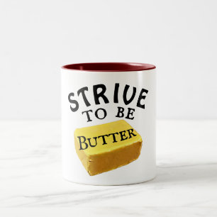 Strive To Be a Butter Coffee Mug