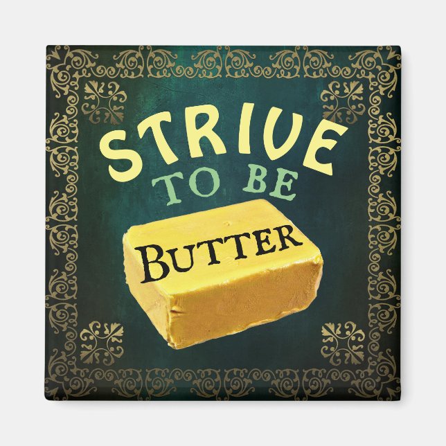 Strive To Be a Butter Magnet (Front)