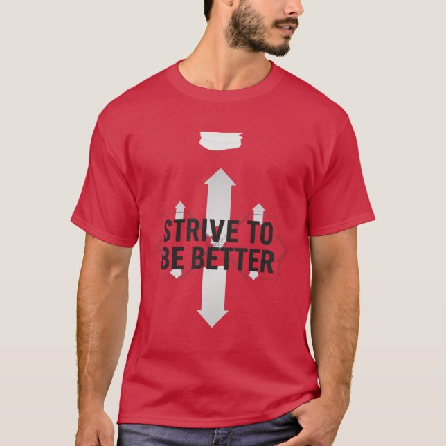 Strive To Be Better – Self Improvement Motivation  T-Shirt (Front)