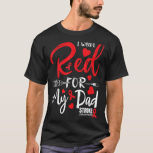 Stroke Awareness I Wear Red For My Dad Stroke Warr T-Shirt