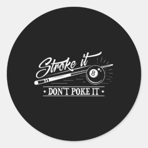 Stroke It Don't Poke It 8 Ll Cue Pool Dad  Classic Round Sticker