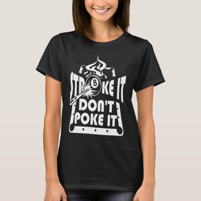 Stroke It Don't Poke It Pool Billiards Player   1 T-Shirt (Front)