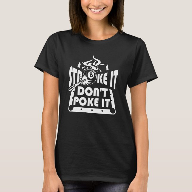 Stroke It Don't Poke It Pool Billiards Player T-Shirt (Front)