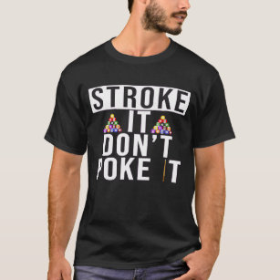 Stroke It Dont Poke It Pool Player Rack Em T-Shirt