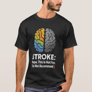 Stroke Nope This Is Not Fun I Do Not Recommend! T-Shirt
