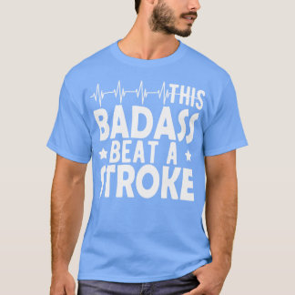Stroke Survivor This badass beat a stroke w T-Shirt