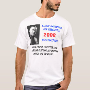 strom-thurmond, Strom Thurmondfor President!Dix... T-Shirt