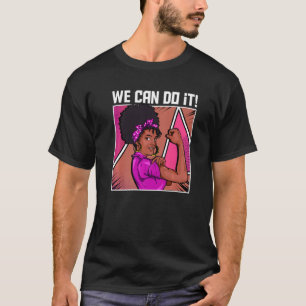 Strong Black Woman Inspired We Can Do It Related B T-Shirt