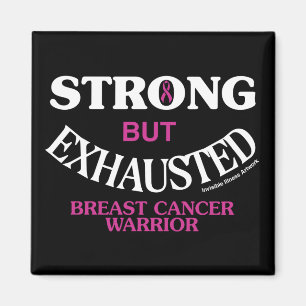 STRONG but EXHAUSTED...Breast Cancer Magnet