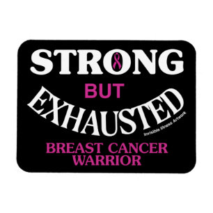 STRONG but EXHAUSTED...Breast Cancer Magnet