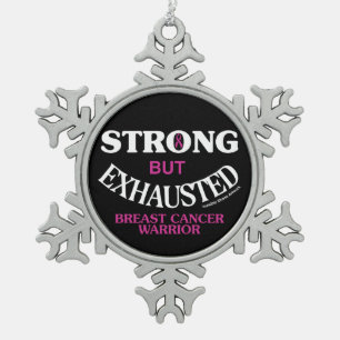 STRONG but EXHAUSTED... Breast Cancer Snowflake Pewter Christmas Ornament