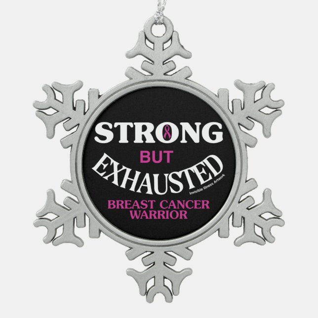 STRONG but EXHAUSTED... Breast Cancer Snowflake Pewter Christmas Ornament (Front)