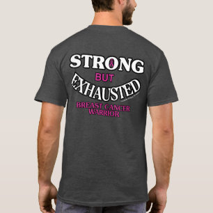 STRONG but EXHAUSTED...Breast Cancer T-Shirt