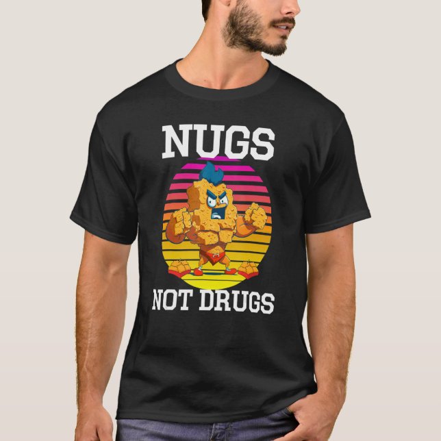 Strong Chicken Nugget - Nugs, Not Drugs Funny Nugs T-Shirt (Front)