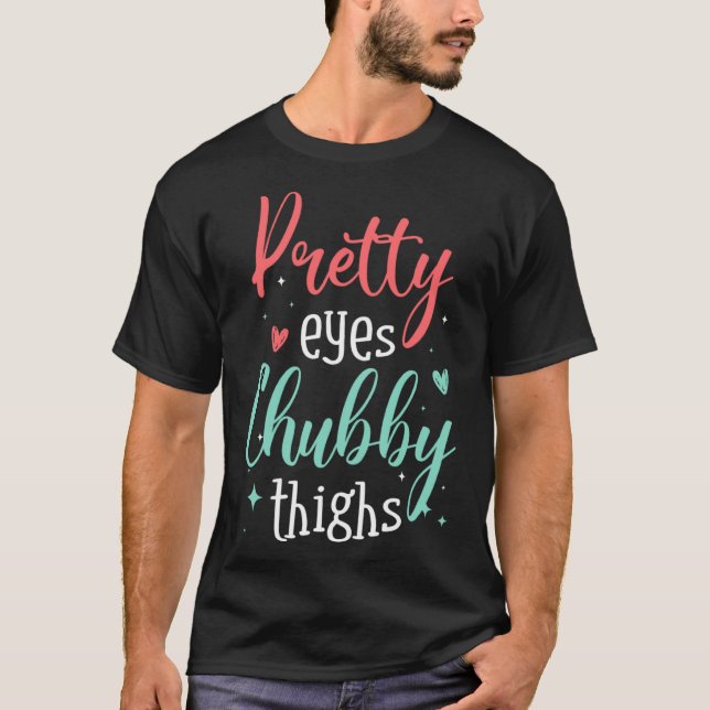 Strong Confident Women or Pretty Eyes Chubby Thigh T-Shirt (Front)
