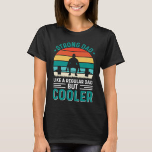 Strong Dad Like A Regular Dad But Cooler Father's T-Shirt