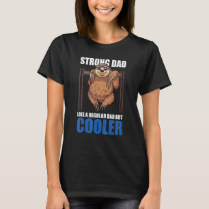 Strong Dad Like A Regular Dad But Cooler For Fathe T-Shirt