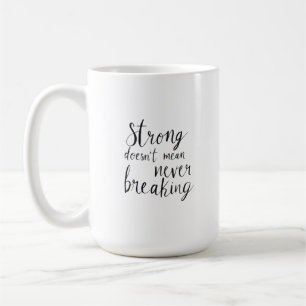 Strong doesn't mean never breaking coffee mug