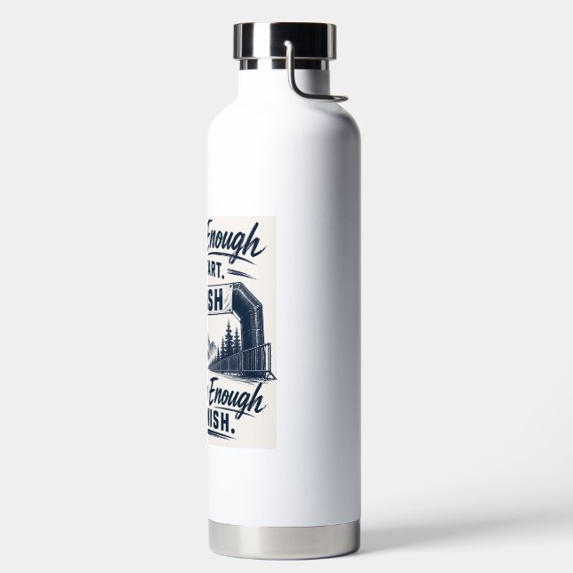 Strong Enough to Start Stubborn Enough to Finish  Water Bottle (Left)