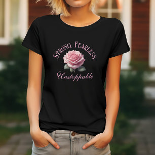 Strong Fearless Unstoppable & Pink Rose T-Shirt
