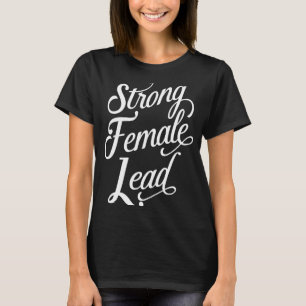 Strong Female Lead Audition Girl Power Feminist Ac T-Shirt