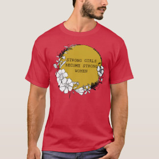 Strong Girls Become Strong Women T-Shirt