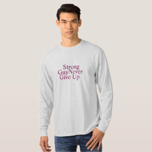 Strong Guy never give up self motivation T-Shirt