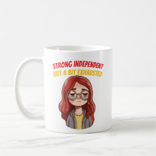 Strong Independant (But a Bit Exhausted) Funny Coffee Mug