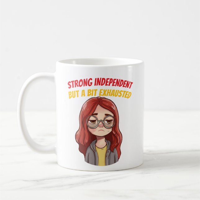 Strong Independant (But a Bit Exhausted) Funny  Coffee Mug (Left)