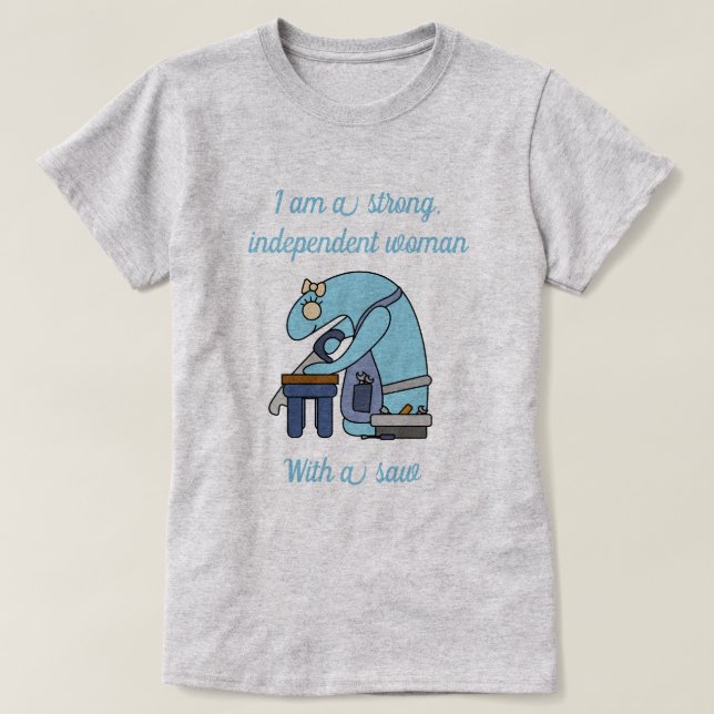 Strong independant woman with a saw T-Shirt (Design Front)