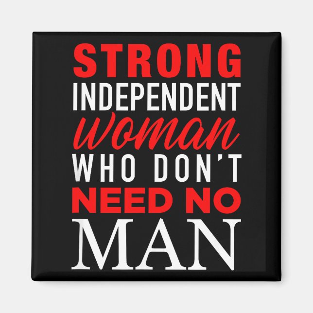 Strong Independent Woman Who Don't Need No Man - F Magnet (Front)