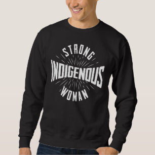 Strong Indigenous Woman Native American Blood Ind Sweatshirt