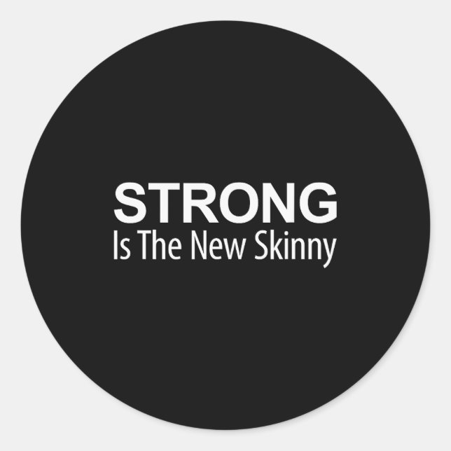 Strong Is The New Skinny -  Classic Round Sticker (Front)