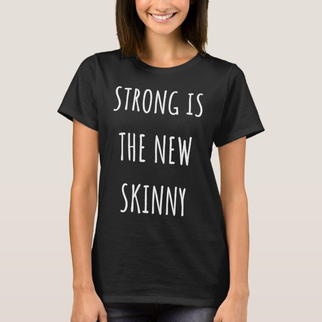 Strong is the new skinny T-Shirt (Front)