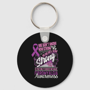 Strong Is The Only Choice Fibromyalgia Awareness G Key Ring