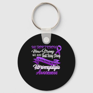 Strong Is The Only Choice Fibromyalgia Awareness G Key Ring