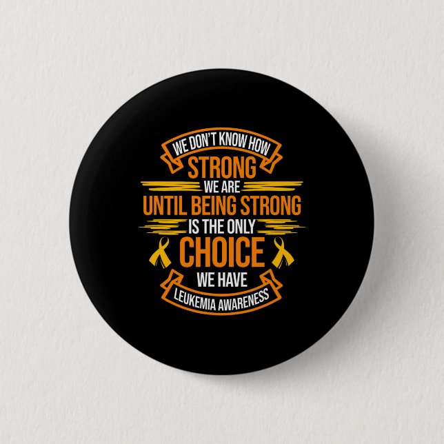 Strong Is The Only Choice Leukaemia Awareness Oran 6 Cm Round Badge (Front)
