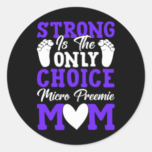 Strong Is The Only Choice Micro Preemie Mum Mother Classic Round Sticker
