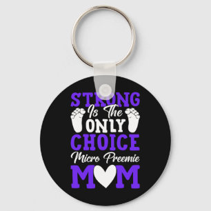 Strong Is The Only Choice Micro Preemie Mum Mother Key Ring