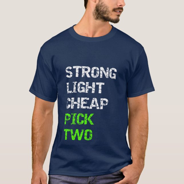 Strong, Light, Cheap...Pick Two T-Shirt (Front)