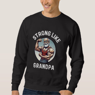 Strong Like Grandpa Funny Muscle Papa Fitness Gym Sweatshirt