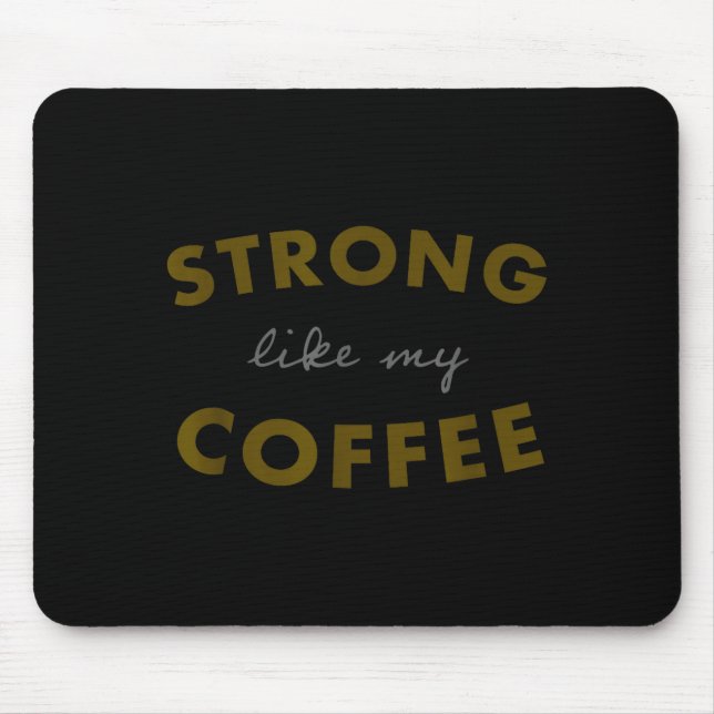 Strong Like My Coffee, Funny Coffee Saying  Mouse Mat (Front)