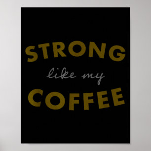 Strong Like My Coffee, Funny Coffee Saying  Poster